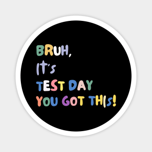 FUNNY BRUH IT'S TEST DAY YOU GOT THIS! Magnet